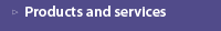 Products and services